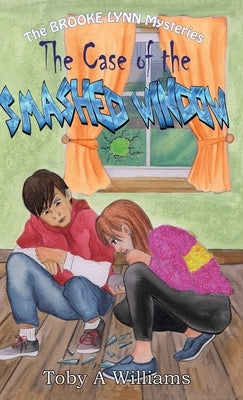 The Case of the SMASHED WINDOW by Williams, Toby a.
