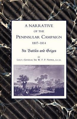 Narrative of the Peninsular Campaign 1807 -1814its Battles and Sieges by Lieut-General W. F. P. Napier, Abrid
