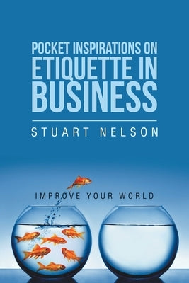 Pocket Inspirations on Etiquette in Business: Improve Your World by Nelson, Stuart