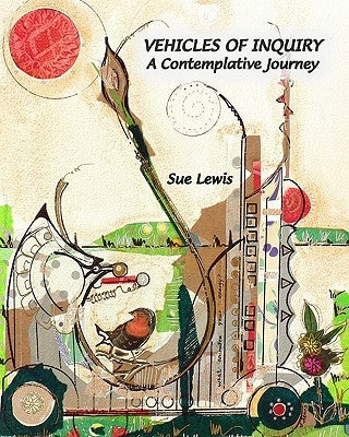 Vehicles of Inquiry: A Contemplative Journey by Lewis, Sue