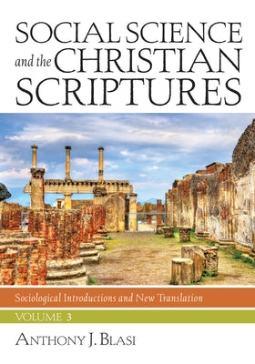 Social Science and the Christian Scriptures, Volume 3 by Blasi, Anthony J.