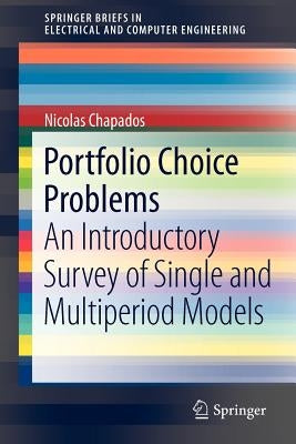 Portfolio Choice Problems: An Introductory Survey of Single and Multiperiod Models by Chapados, Nicolas