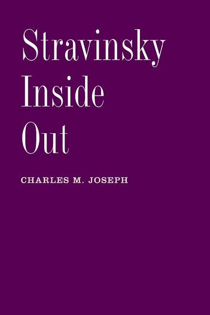 Stravinsky Inside Out by Joseph, Charles M.