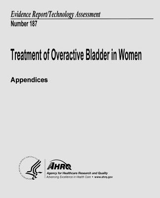 Treatment of Overactive Bladder in Women (Appendices): Evidence Report/Technology Assessment Number 187 by And Quality, Agency for Healthcare Resea