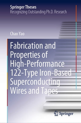 Fabrication and Properties of High-Performance 122-Type Iron-Based Superconducting Wires and Tapes by Yao, Chao