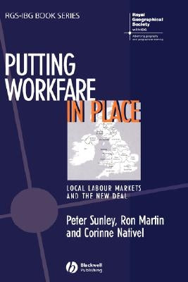 Putting Workfare in Place: Local Labour Markets and the New Deal by Sunley, Peter