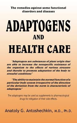 Adaptogens and Health Care by Antoshechkin, Anatoly G.