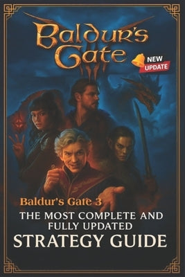 Baldur's Gate 3: The Most Complete and Fully Updated Strategy Guide by Tyran Deatherage
