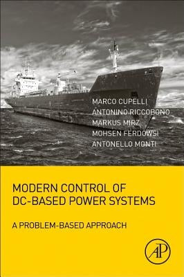 Modern Control of DC-Based Power Systems: A Problem-Based Approach by Cupelli, Marco