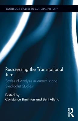 Reassessing the Transnational Turn: Scales of Analysis in Anarchist and Syndicalist Studies by Bantman, Constance