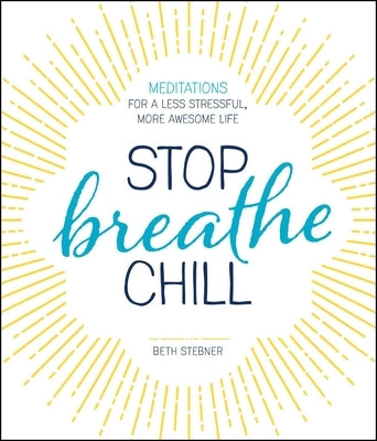 Stop. Breathe. Chill. by Stebner, Beth