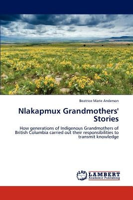 Nlakapmux Grandmothers' Stories by Anderson, Beatrice Marie