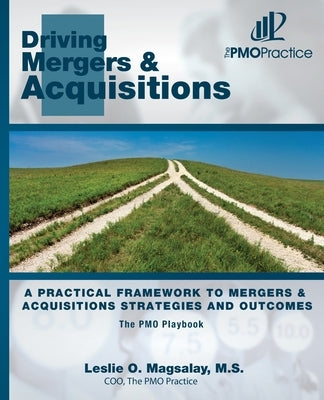 The PMO Playbook: Driving Mergers & Acquisitions: A Practical Framework to Mergers & Acquisitions Strategies and Outcomes by Magsalay, M. S. Leslie O.