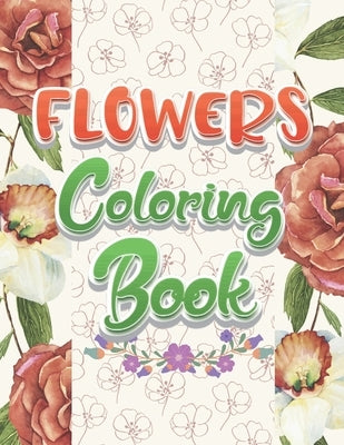 Flowers Coloring Book: A Perfect Stunning Fun Coloring Book Of Beautiful Sunflowers, Roses, Leaves, Summer And Spring Flowers Collection. Fea by Nzign Color Store