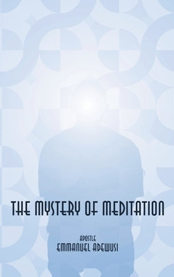 The Mystery of Meditation by Adewusi, Emmanuel