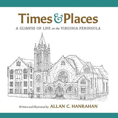 Times & Places: A Glimpse of Life on the Virginia Peninsula by Hanrahan, Allan C.