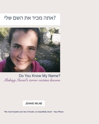 Do You Know My Name?: Making Israel's Terror Victim's Known by Milne, Jennie