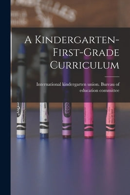 A Kindergarten-first-grade Curriculum by International Kindergarten Union Bur