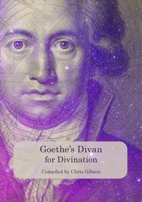 Goethe's Divan for Divination by Gibson, Chris