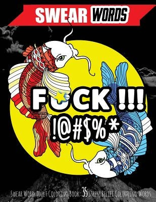Swear Word Adult Coloring Book: 35 Stress Relief Tattoo Style Colouring Words by Swearing Coloring Book for Adults