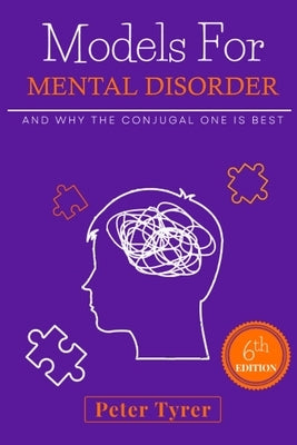 Models for Mental Disorder: and why the conjugal one is best by Tyrer, Peter