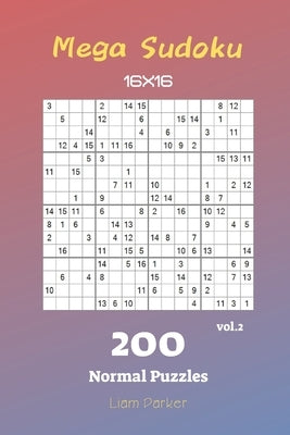 Mega Sudoku 16x16 - 200 Normal Puzzles vol.2 by Parker, Liam