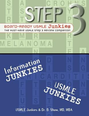 Step 3 Board-Ready USMLE Junkies: The Must-Have USMLE Step 3 Review Companion by Show, B.