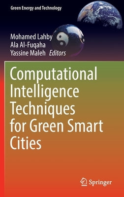 Computational Intelligence Techniques for Green Smart Cities by Lahby, Mohamed