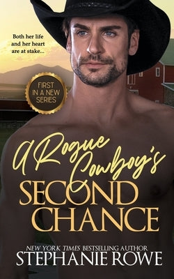 A Rogue Cowboy's Second Chance by Rowe, Stephanie