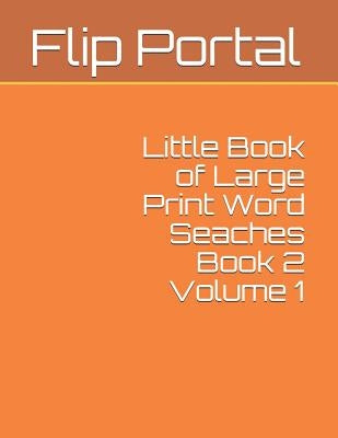 Little Book of Large Print Word Seaches Book 2 Volume 1 by Portal, Flip