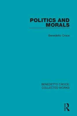 Politics and Morals by Croce, Benedetto