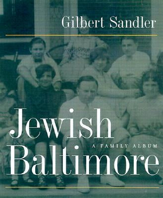 Jewish Baltimore: A Family Album by Sandler, Gilbert
