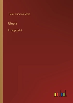 Utopia: in large print by More, Saint Thomas