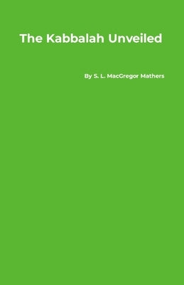 The Kabbalah Unveiled by Mathers, S. L. MacGregor