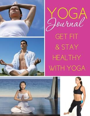Yoga Journal: Get Fit & Stay Healthy with Yoga by Scott, Colin