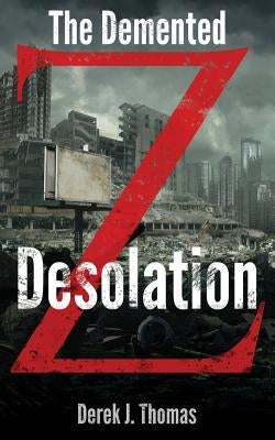 The Demented: Desolation by Thomas, Derek J.