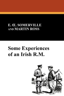 Some Experiences of an Irish R.M. by Somerville, E. Oe