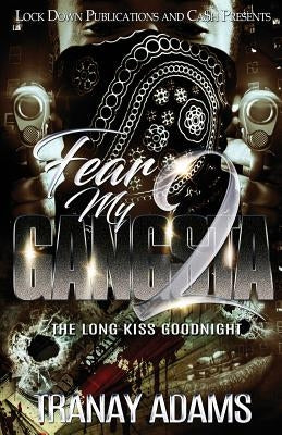 Fear My Gangsta 2: The Long Kiss Goodnight by Adams, Tranay