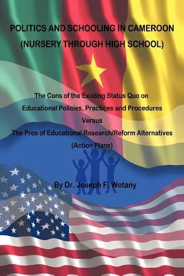 Politics and Schooling in Cameroon: Nursey Through High School by Wotany, Joseph F.