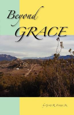 Beyond Grace by Ferris, Gary R., Jr.