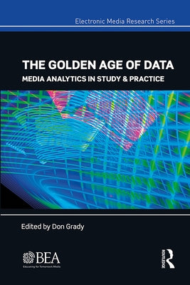 The Golden Age of Data: Media Analytics in Study & Practice by Grady, Don