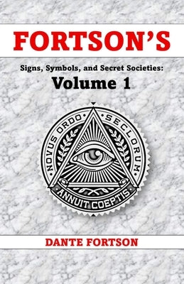 Fortson's Signs, Symbols, and Secret Societies: Volume 1 (10 Books In A Single Volume): The Freemasons, Illuminati, Star of David, Skull & Bones, Rose by Fortson, Dante