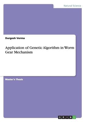 Application of Genetic Algorithm in Worm Gear Mechanism by Verma, Durgesh