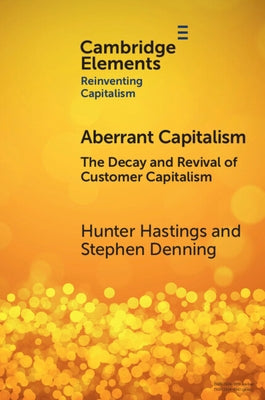 Aberrant Capitalism: The Decay and Revival of Customer Capitalism by Hastings, Hunter