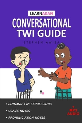 LearnAkan Conversational Twi Guide: Asante Twi Edition (+ Downloadable MP3 Audio) by Awiba, Stephen