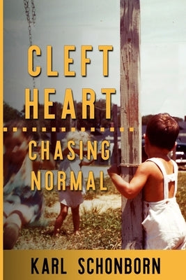 Cleft Heart: : Chasing Normal by Schonborn, Karl