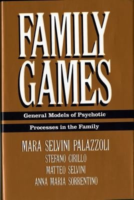 Family Games: General Models of Psychotic Processes in the Family by Palazzoli, Mara Selvini