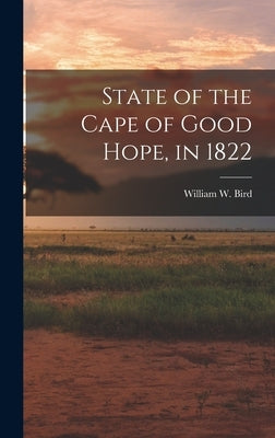 State of the Cape of Good Hope, in 1822 by Bird, William W.