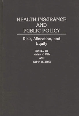 Health Insurance and Public Policy: Risk, Allocation, and Equity by Mills, Miriam K.