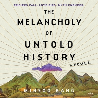 The Melancholy of Untold History by Kang, Minsoo
